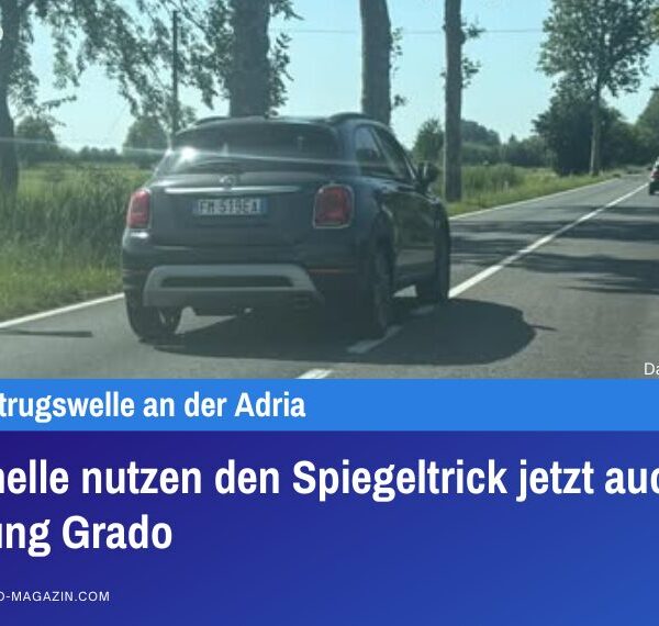 Kriminelle nutzen den Spiegeltrick jetzt auch Richtung Grado